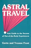 Astral Travel: Your Guide to the Secrets of Out-Of-The-Body Experiences
